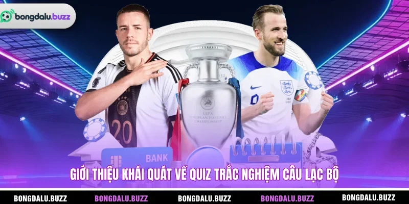 Giới thiệu khái quát về quiz trắc nghiệm câu lạc bộ