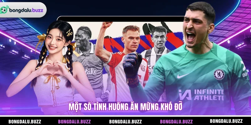 Một số tình huống ăn mừng khó đỡ